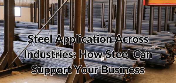 Steel Application Across Industries: How Steel Can Support Your ...