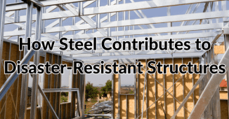 How Steel Contributes to Disaster-Resistant Structures
