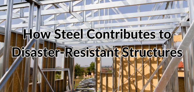 How Steel Contributes to Disaster-Resistant Structures
